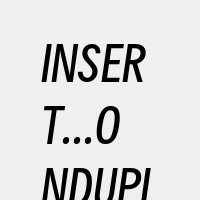 INSERT...ONDUPLICATE